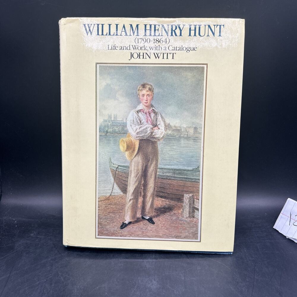 William Henry Hunt: Life and Work, with a Catalogue by John Witt 1982